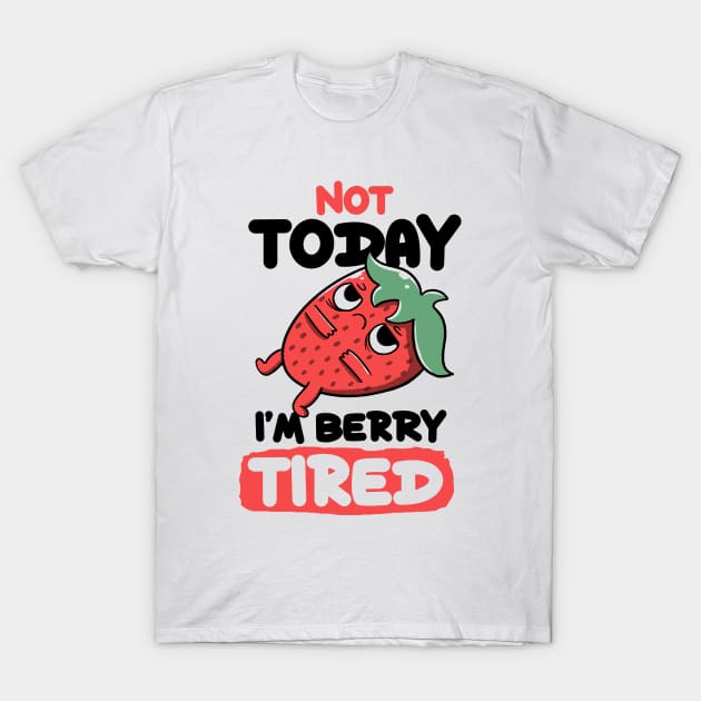 Berry Tired Funny Strawberry White by Tobe Fonseca T-Shirt by Tobe_Fonseca